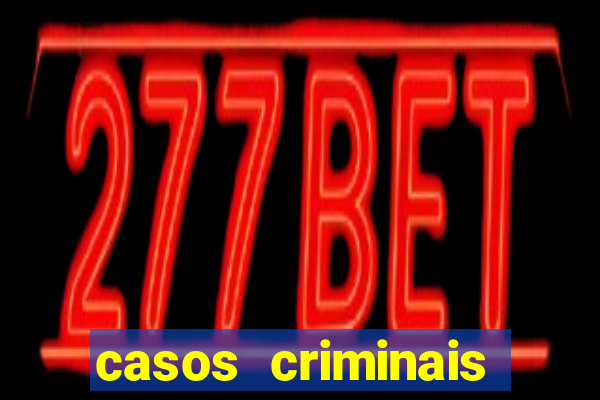 casos criminais para resolver